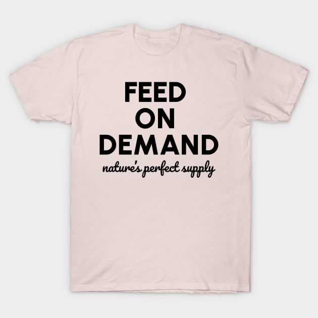 Feed On Demand T-Shirt by Gentle Beginnings